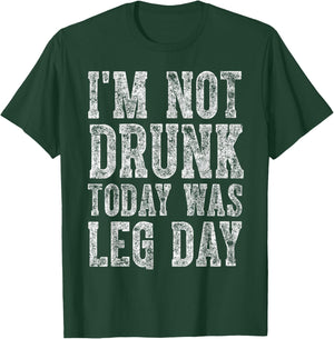 Cute Drinking Gift Funny I'm Not Drunk Today Was Leg Day T-Shirt - T-Shirt | Forest