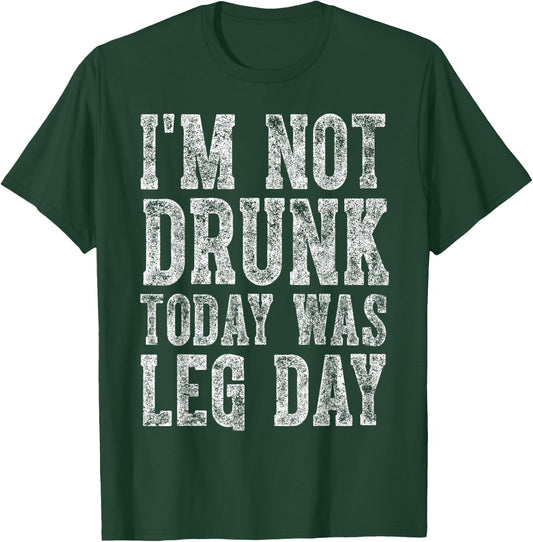 Cute Drinking Gift Funny I'm Not Drunk Today Was Leg Day T-Shirt - T-Shirt | Forest