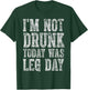 Cute Drinking Gift Funny I'm Not Drunk Today Was Leg Day T-Shirt - T-Shirt | Forest