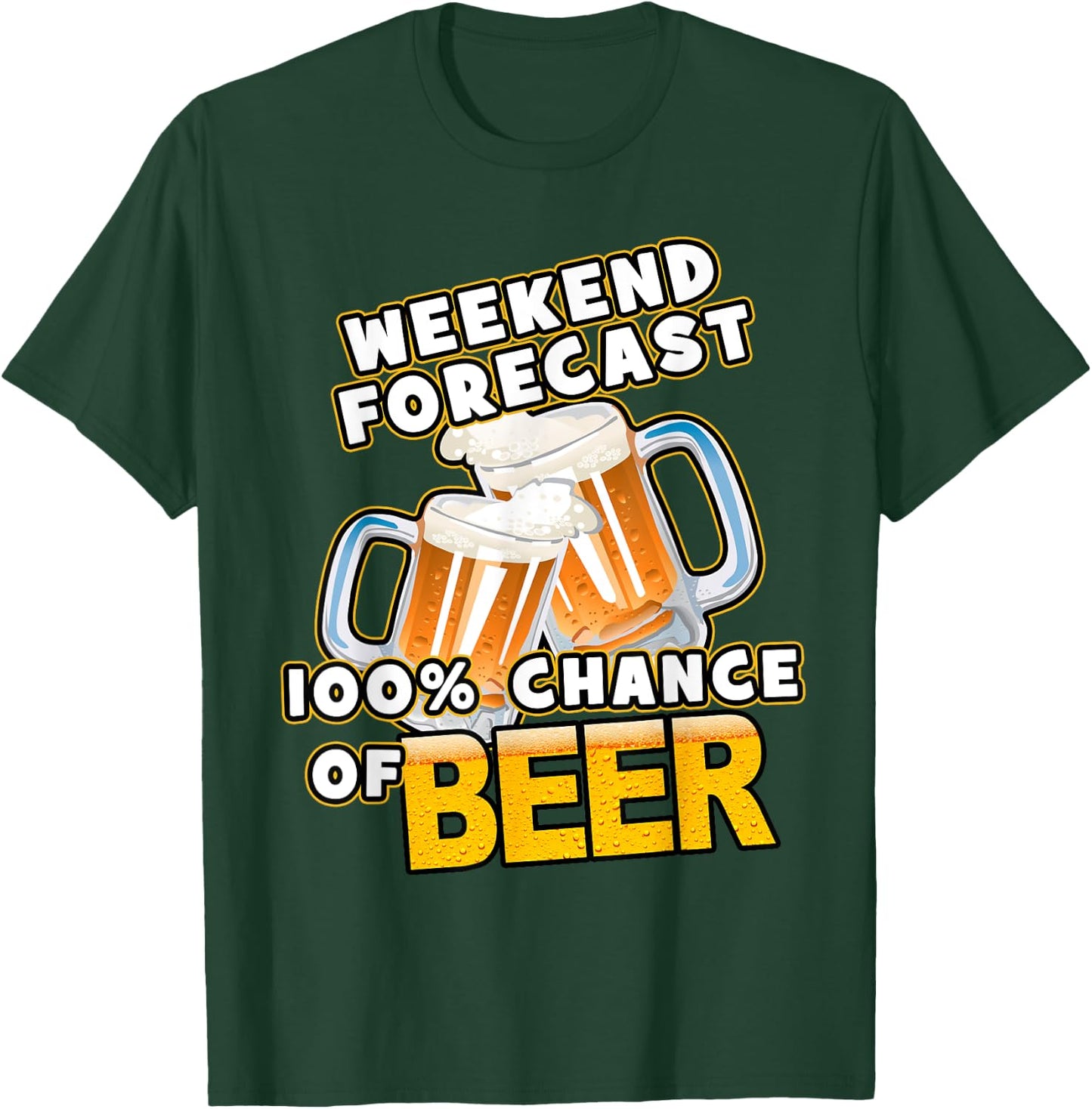 Weekend Forecast 100% Chance of Beer T-Shirt - T-Shirt | Forest