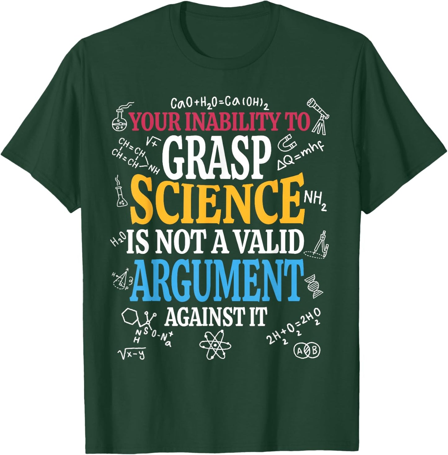 Your Inability To Grasp Science Is Not A Valid Argument Gift T-Shirt - T-Shirt | Forest