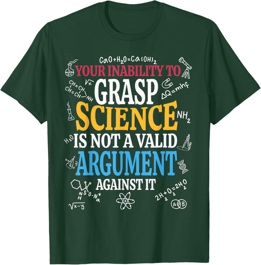 Your Inability To Grasp Science Is Not A Valid Argument Gift T-Shirt - T-Shirt | Forest