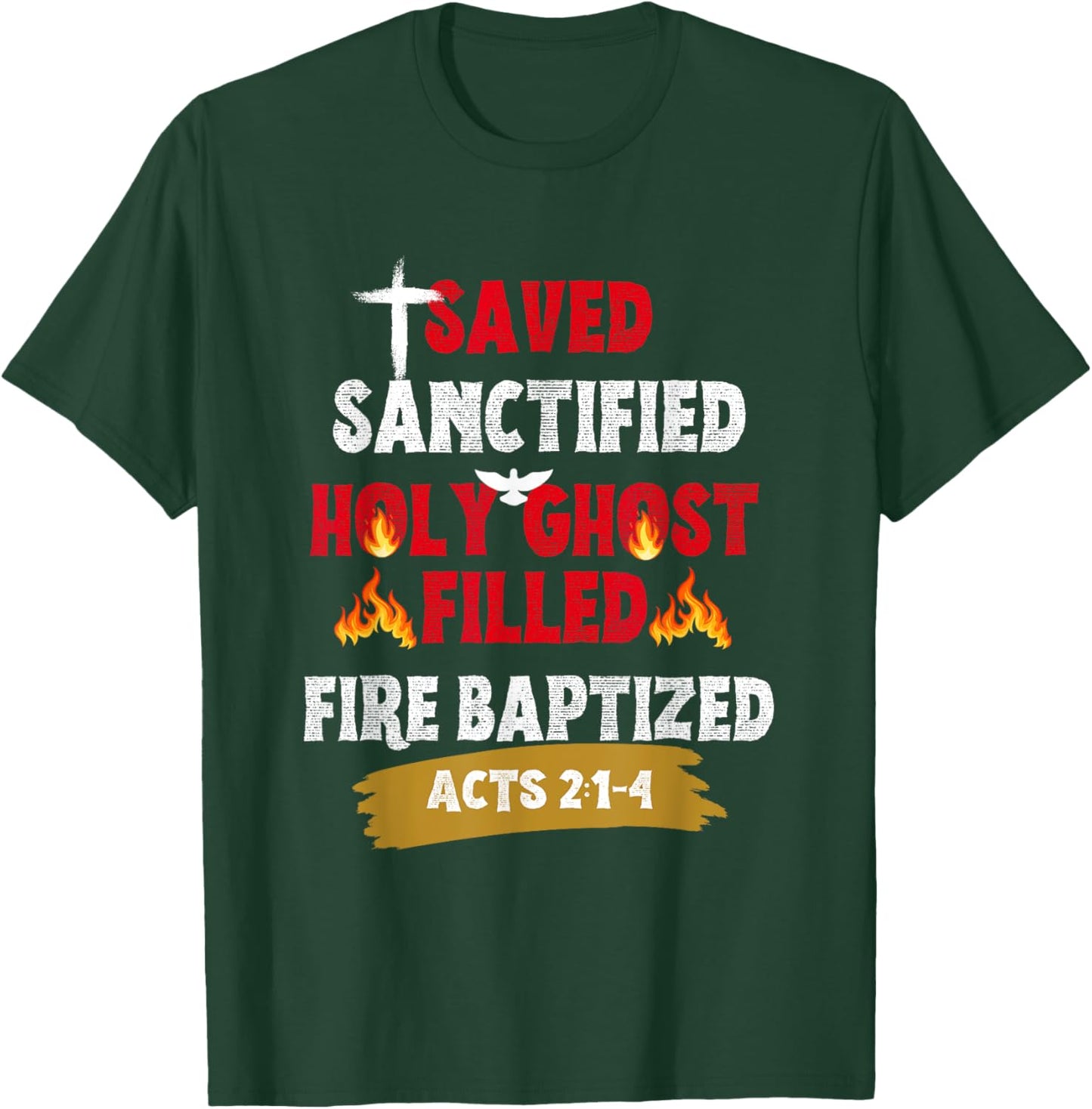 Saved Sanctified Holy Ghost Filled Fired Baptized Pentecost T-Shirt - T-Shirt | Forest
