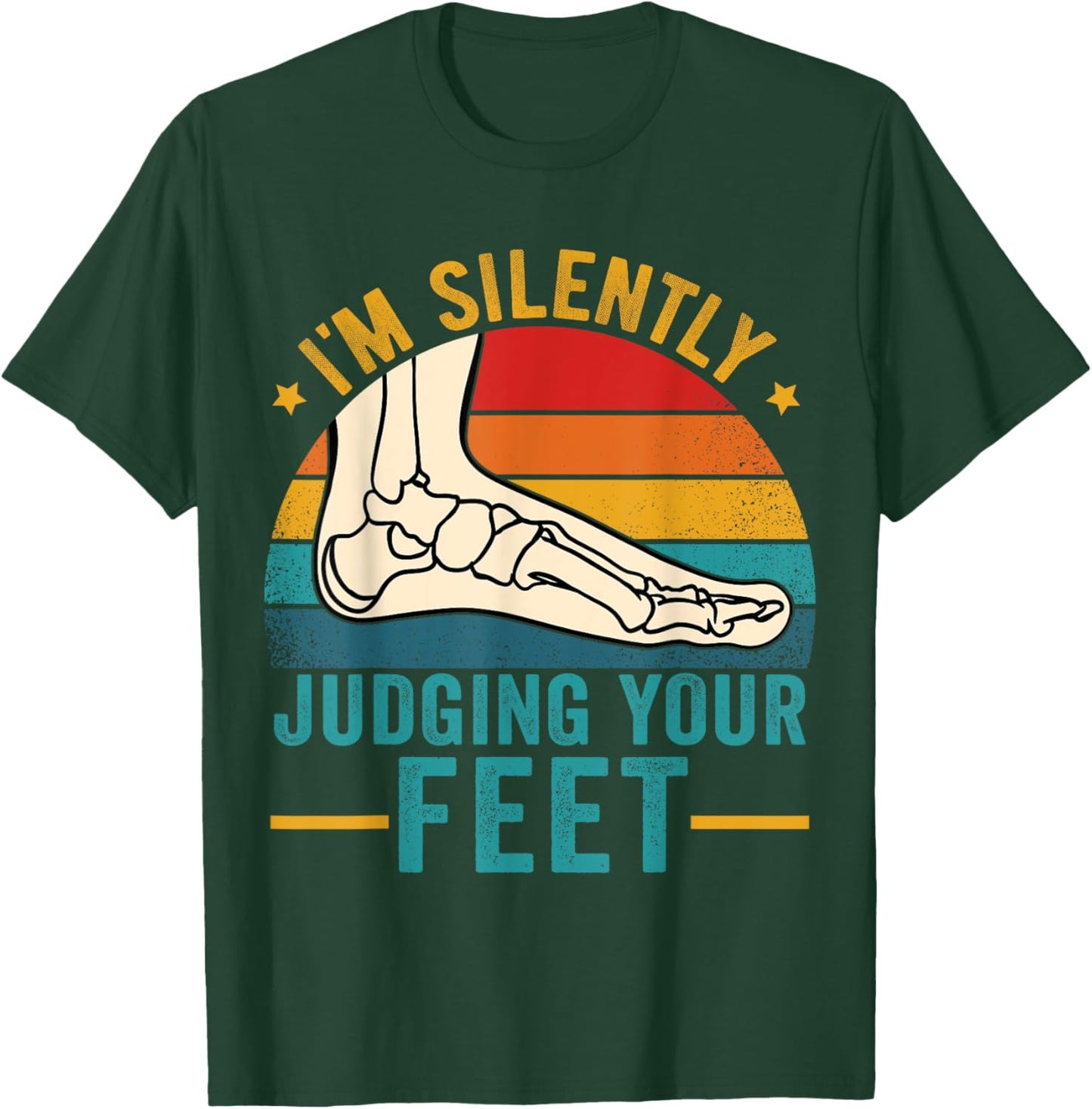 I'm Silently Judging Your Feet Funny Podiatrist Podiatry T-Shirt - T-Shirt | Forest