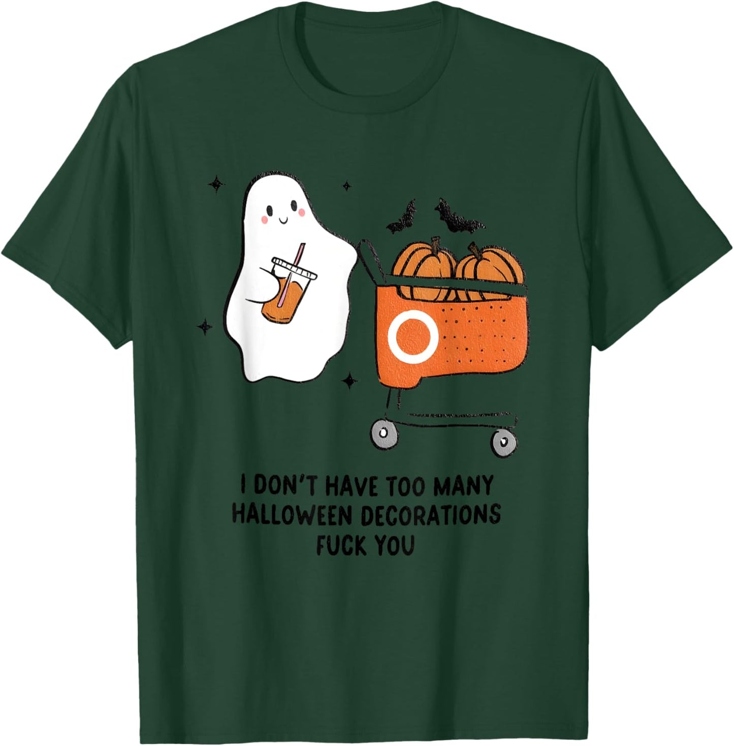 I Don't Have Too Many Halloween Decorations Fuck You T-Shirt - T-Shirt | Forest