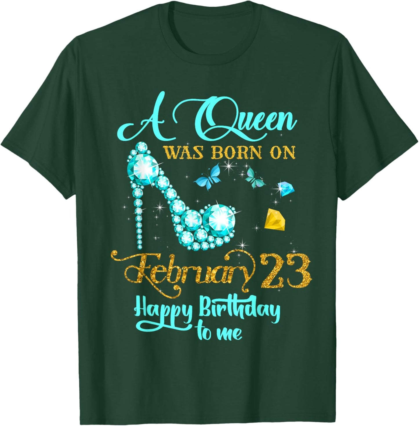 A Queen Was Born on February 23 Happy Birthday To Me T-Shirt - T-Shirt | Forest