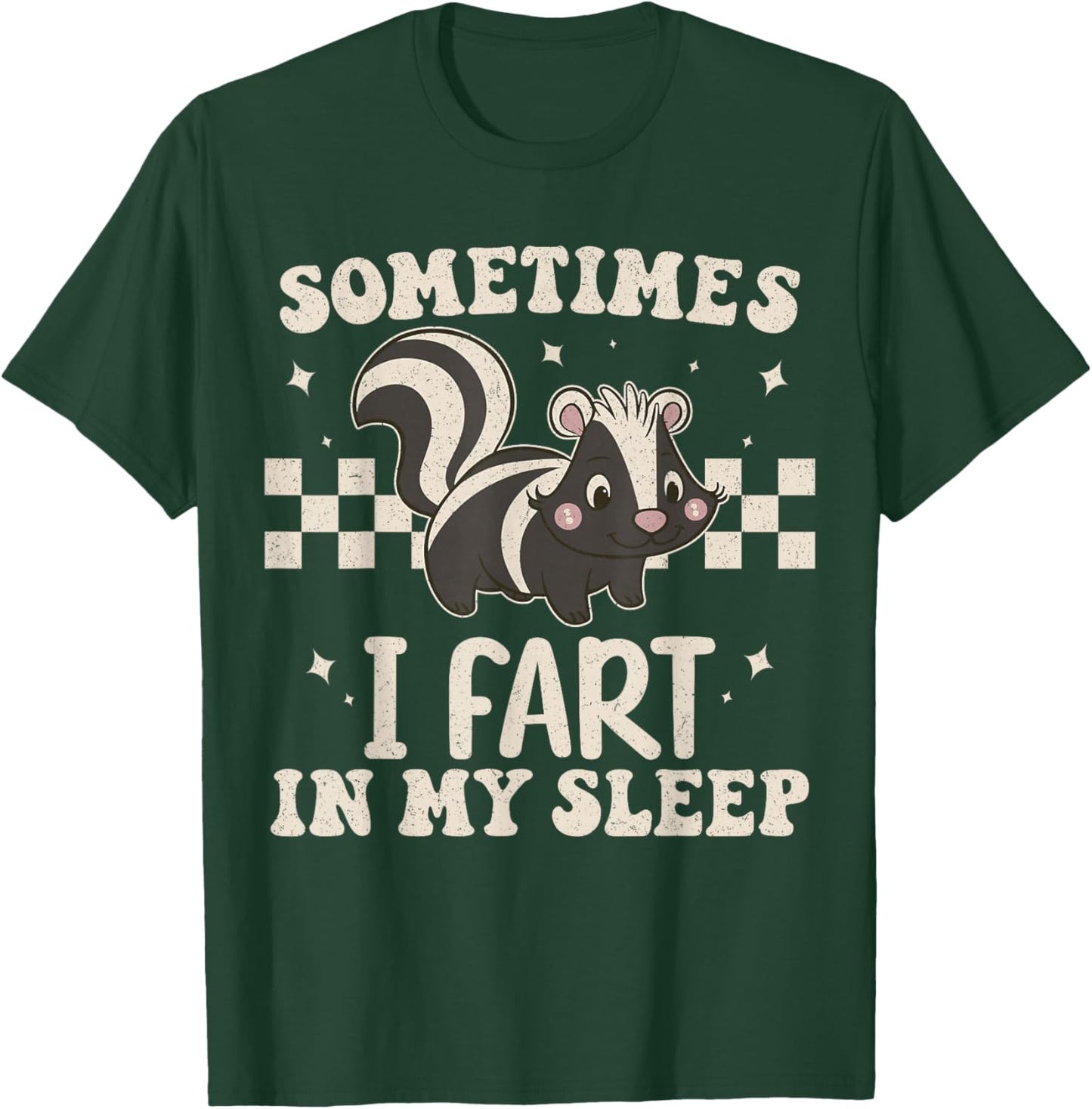 Sometimes I Fart in My Sleep Funny Sarcastic Cute Skunk T-Shirt - T-Shirt | Forest