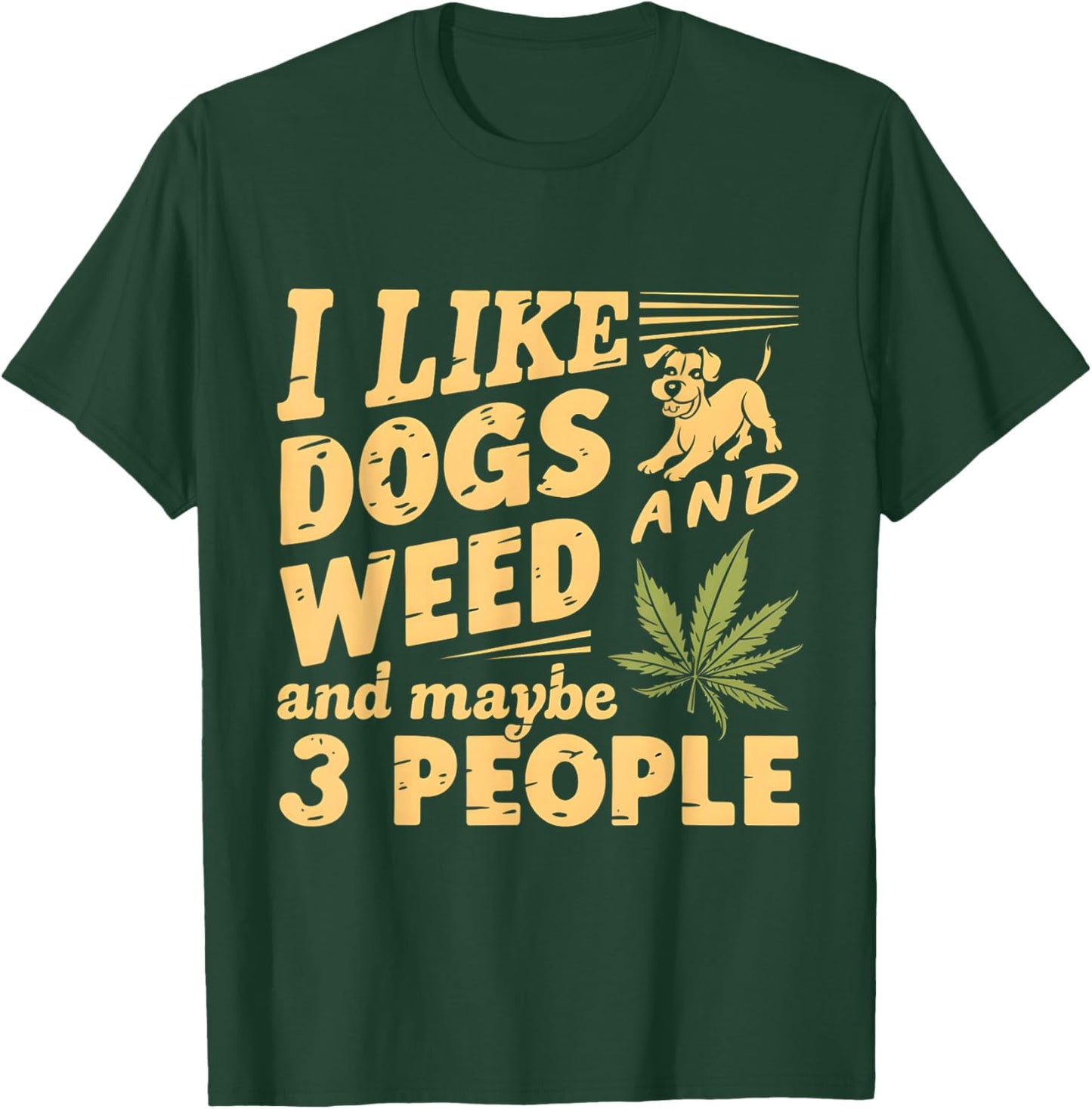 I Like weed My Dog And Maybe 3 People Funny Men Women T-Shirt - T-Shirt | Forest