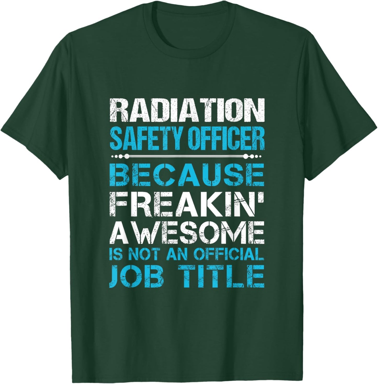 Radiation Safety Officer - Freaking Awesome T-Shirt - T-Shirt | Forest