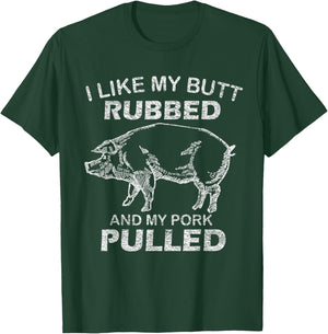 I Like My Butt Rubbed & My Pork Pulled - Funny BBQ T-Shirt - T-Shirt | Forest
