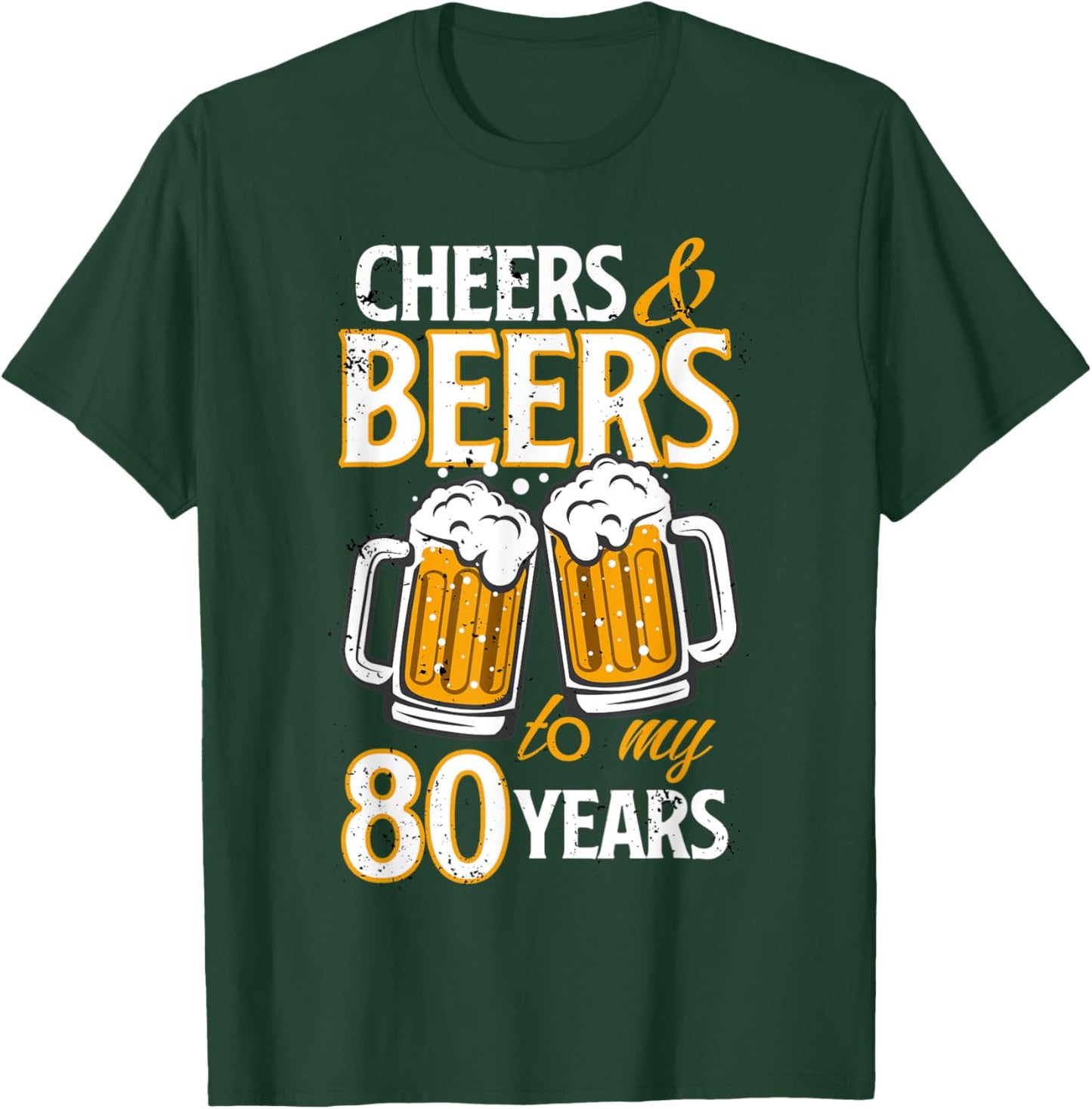 Cheers and Beers To My 80 Years Eighty Birthday Gift T-Shirt - T-Shirt | Forest