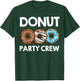 Funny Donut Party Crew Cool Doughnut Gift Kids Men Women T-Shirt - T-Shirt | Forest