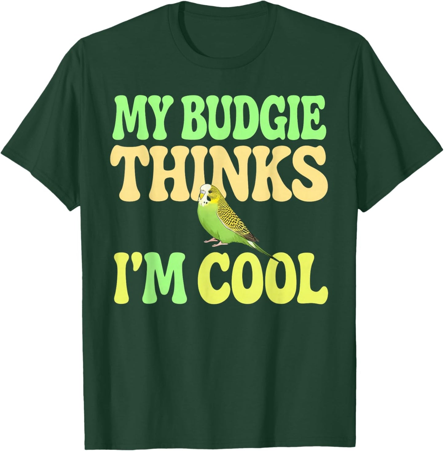 Budgie Thinks I'm Cool Budgie T-Shirt - T-Shirt | Forest