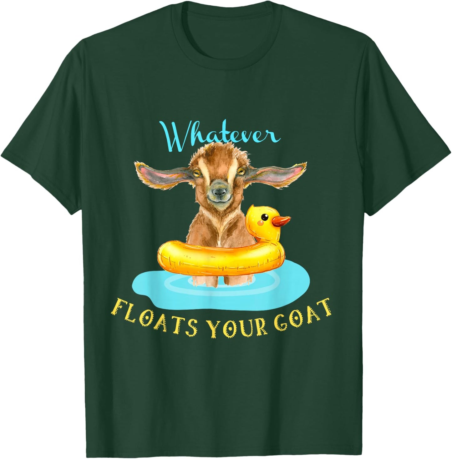 Whatever Floats Your Goat Funny Animal , Goat T-Shirt - T-Shirt | Forest