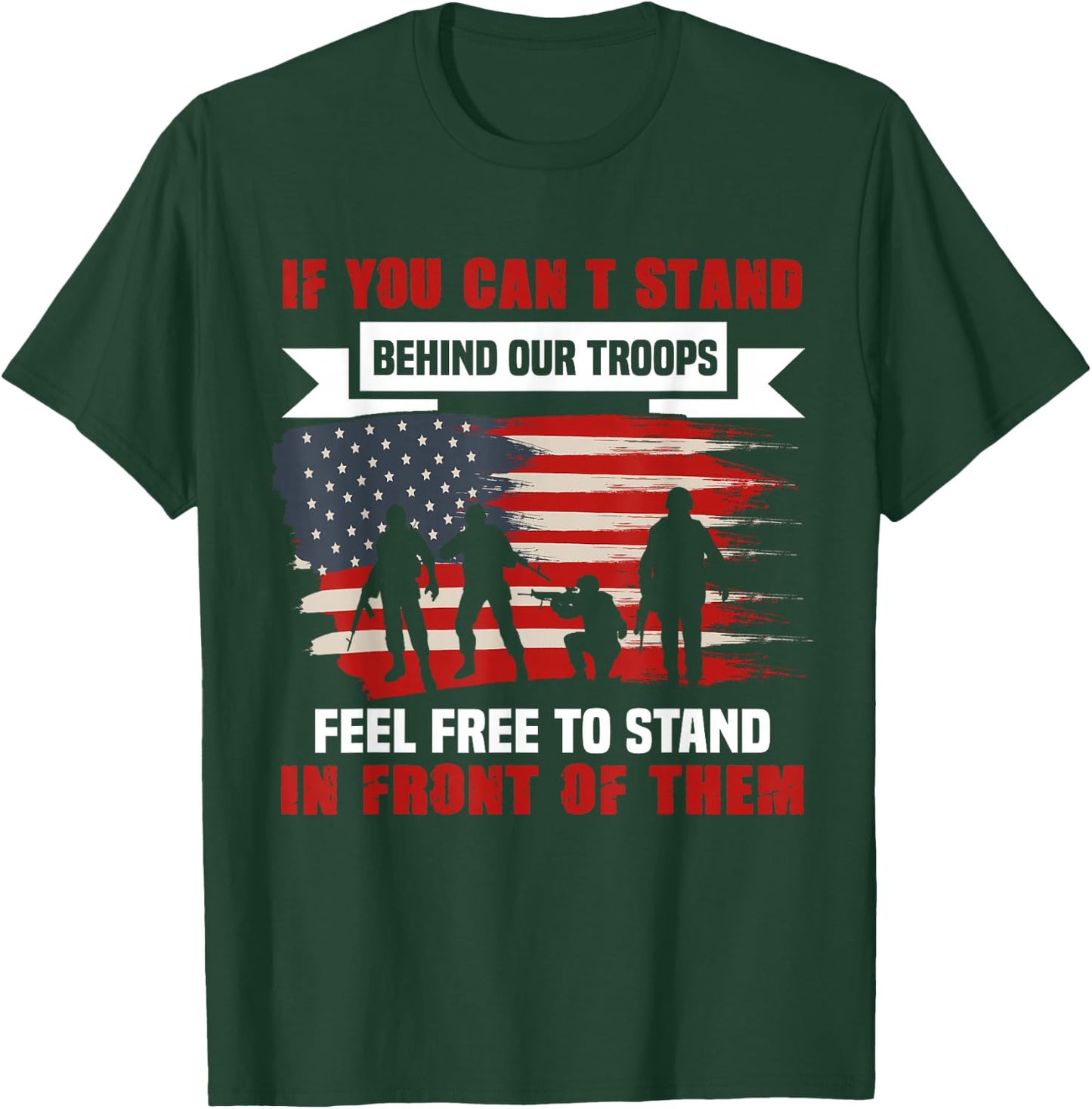 If You Can't Stand Behind Our Troops America T-Shirt - T-Shirt | Forest