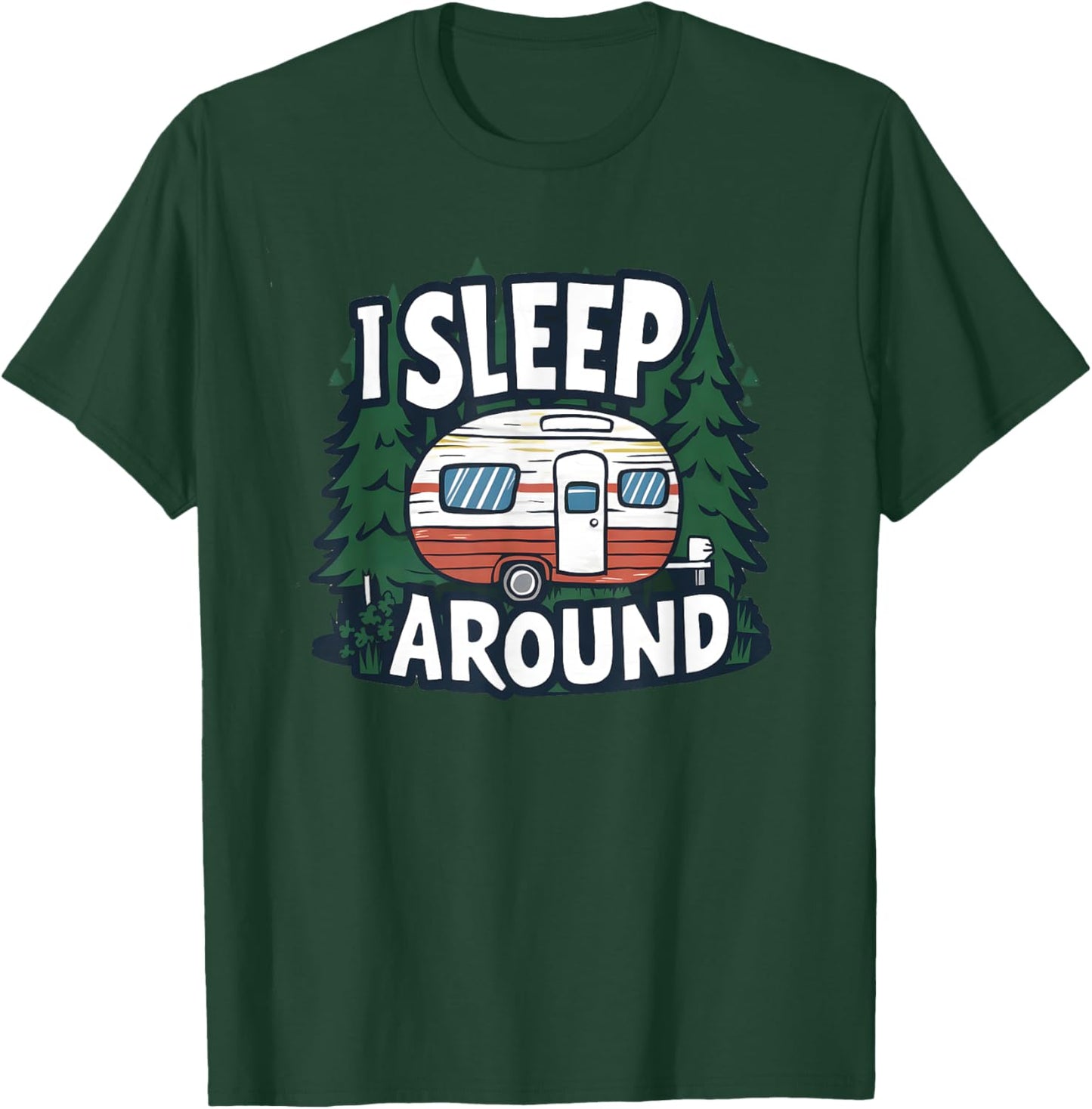 Funny I Sleep Around RV Camping Sarcastic Outdoor T-Shirt - T-Shirt | Forest