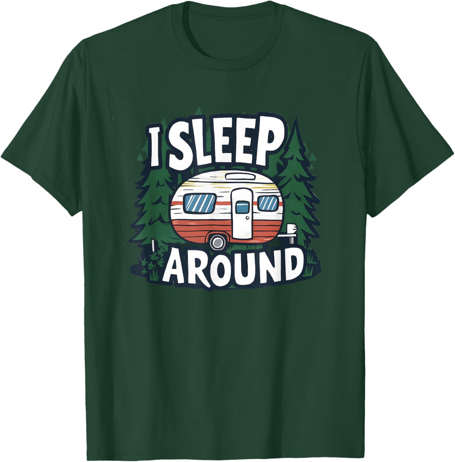 Funny I Sleep Around RV Camping Sarcastic Outdoor T-Shirt - T-Shirt | Forest