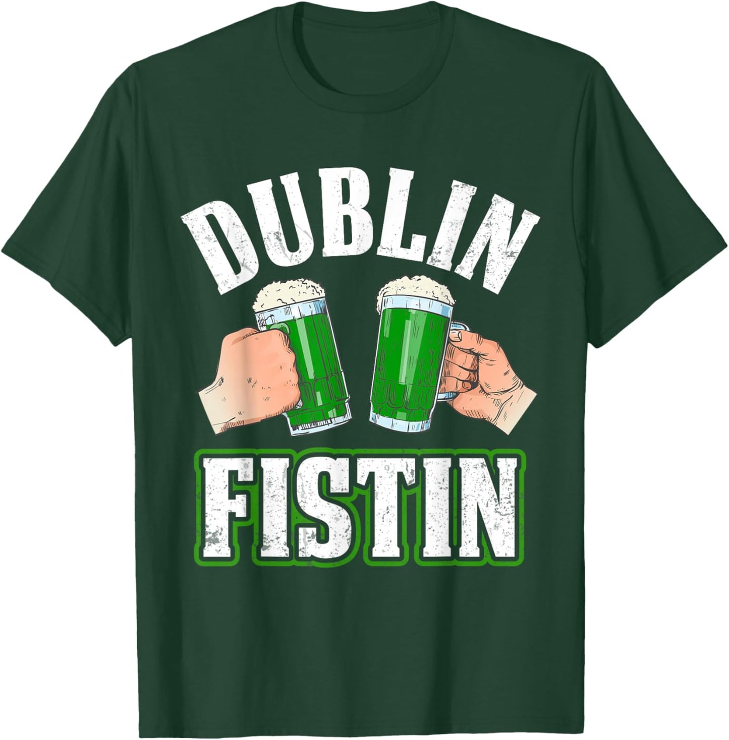 Dublin Fistin Irish Beer St. Patrick's Day T-Shirt - T-Shirt | Forest