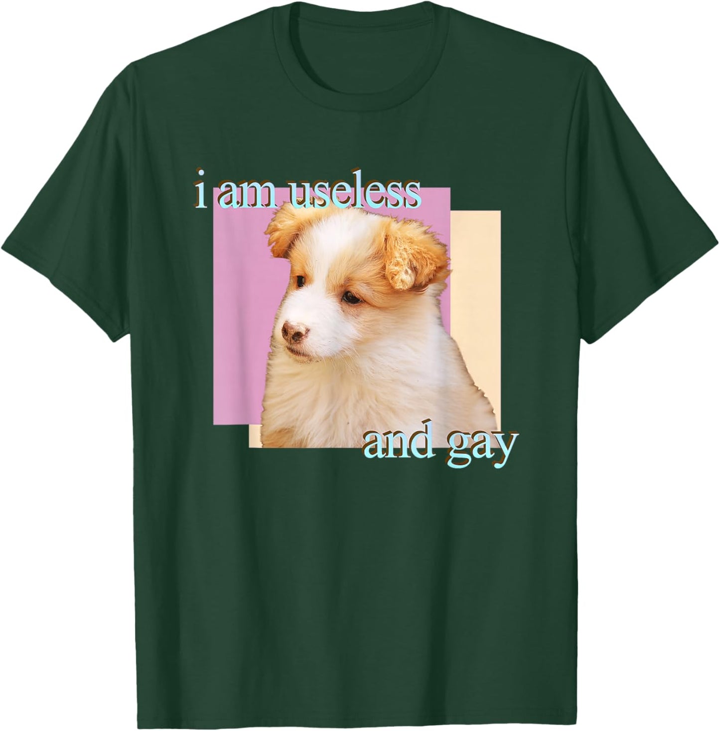 Dog I Am Useless And Gay T-Shirt - T-Shirt | Forest