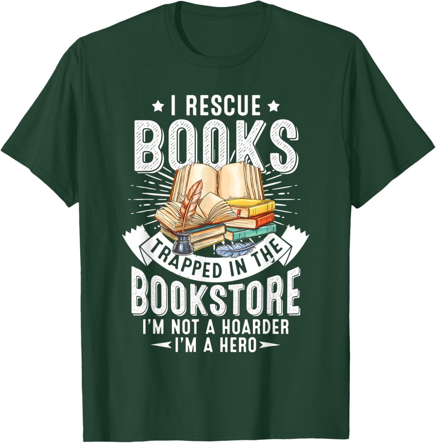 I Rescue Book Trapped In The Bookstore I'm Not A Hoarder T-Shirt - T-Shirt | Forest