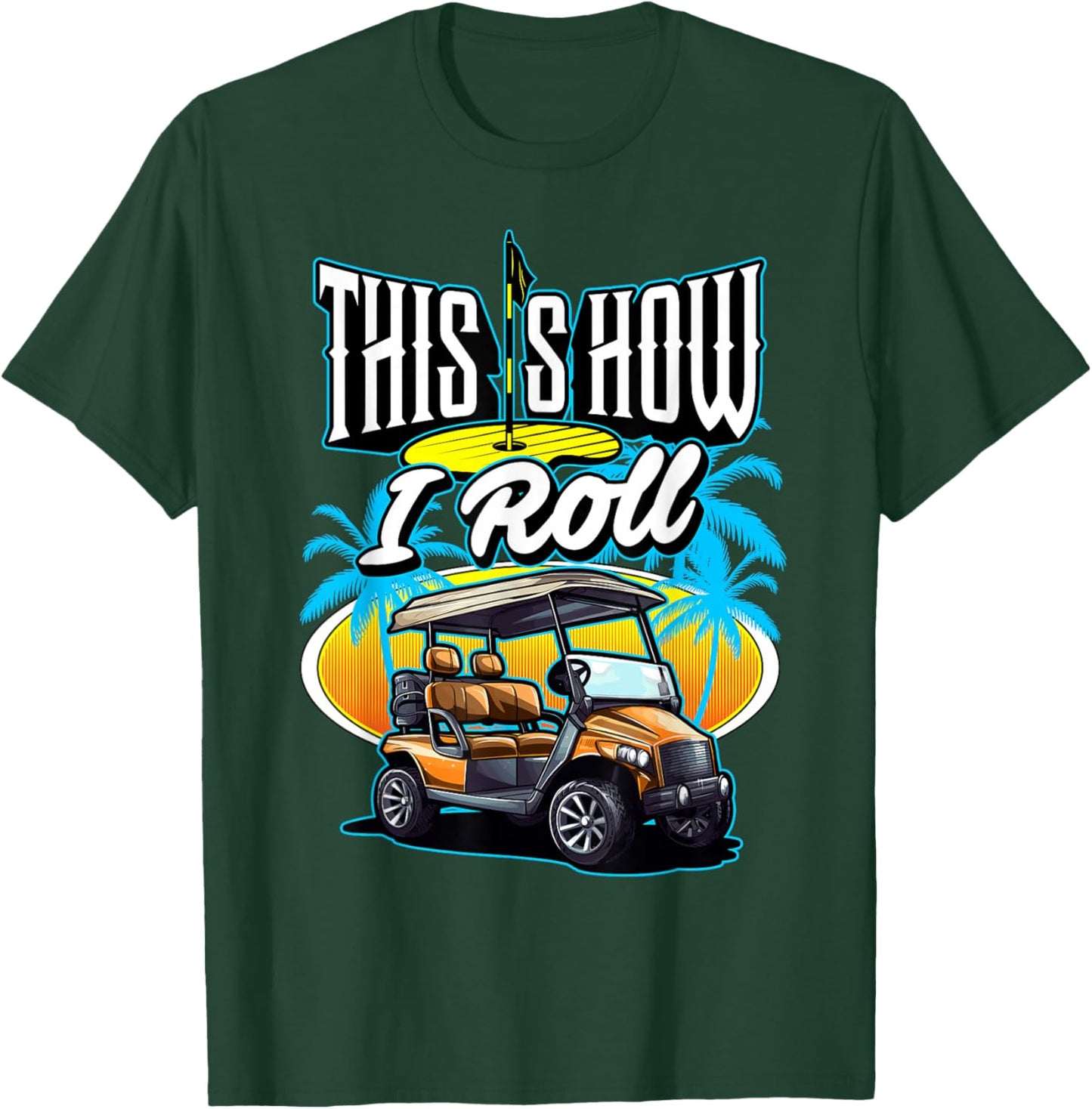 This is How I Roll (In A Golf Cart) Golf Golfer Funny Gag T-Shirt - T-Shirt | Forest
