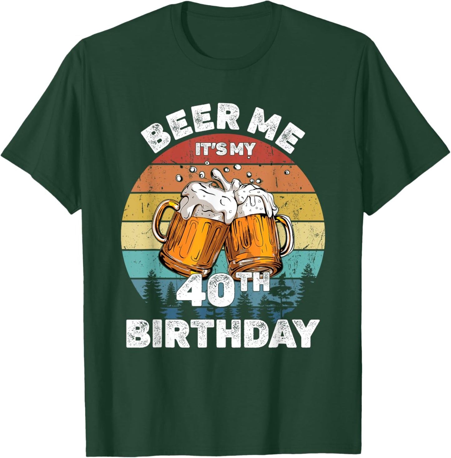 Beer Me Its My 40th Birthday 40 Years Old Men Women Drinking T-Shirt - T-Shirt | Forest
