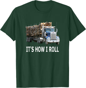 It's How I Roll Logging Truck T-Shirt - T-Shirt | Forest