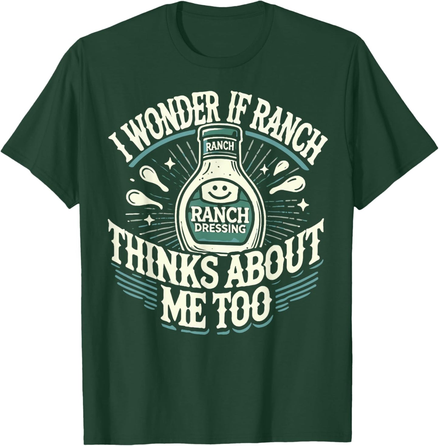 I Wonder If Ranch Thinks About Me Too Funny Ranch Dressing T-Shirt - T-Shirt | Forest
