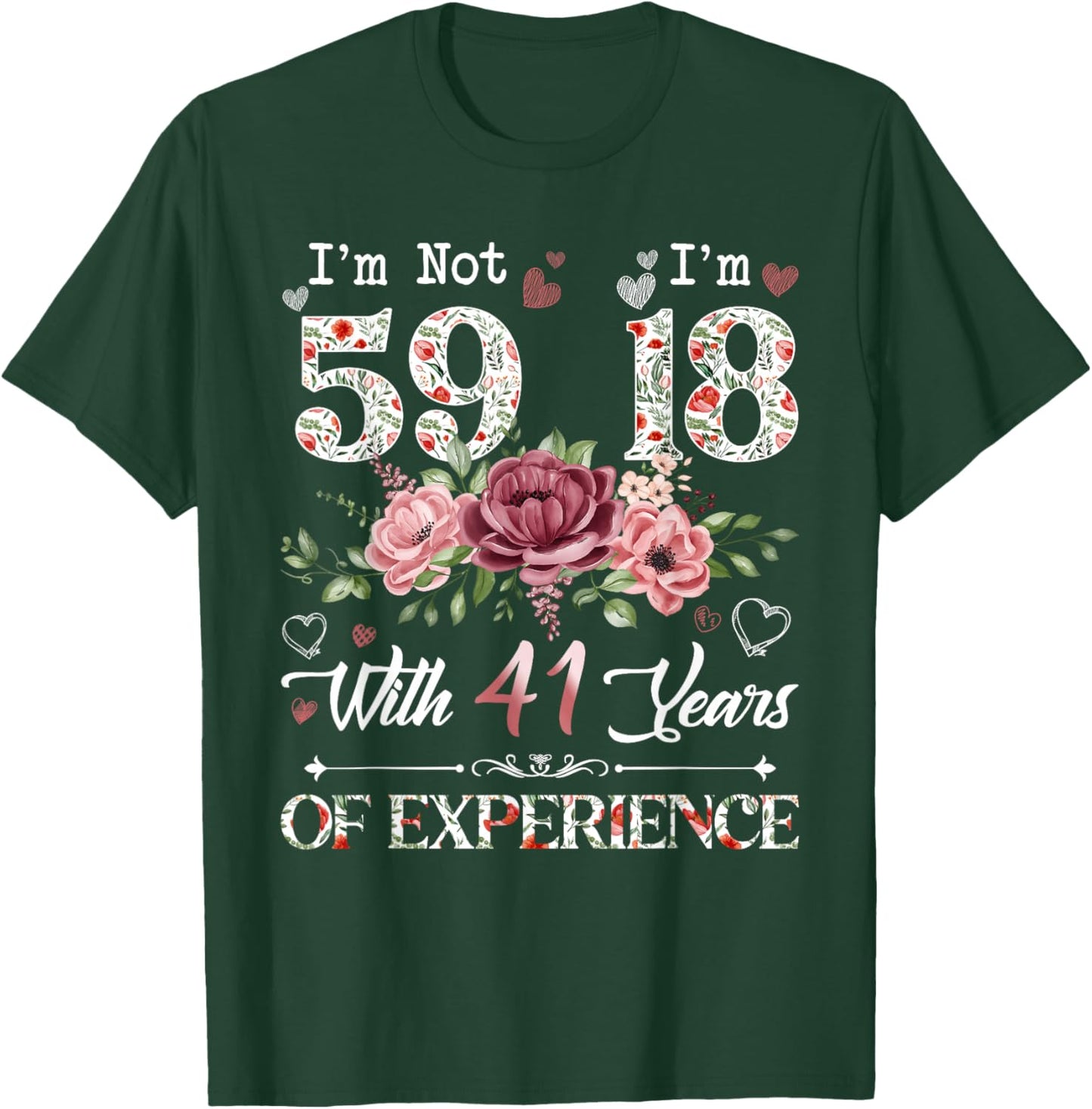 I'm Not 59 I'm 18 With 41 Years of Experience 59th Birthday T-Shirt - T-Shirt | Forest