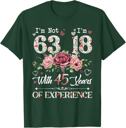 I'm Not 63 I'm 18 With 45 Years of Experience 63rd Birthday T-Shirt - T-Shirt | Forest