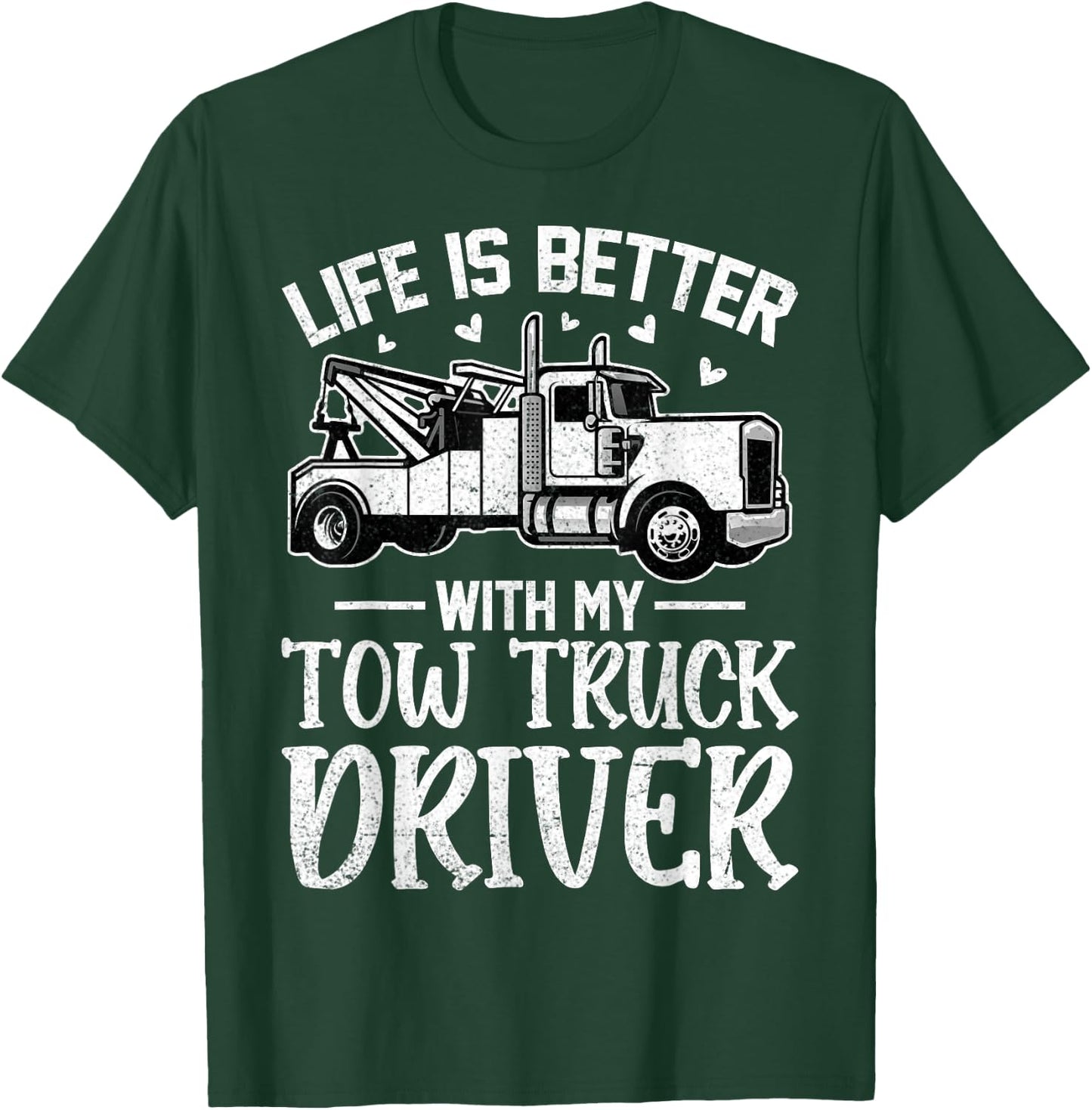 Girlfriend Wife - Life Is Better with My Tow Truck Driver T-Shirt - T-Shirt | Forest