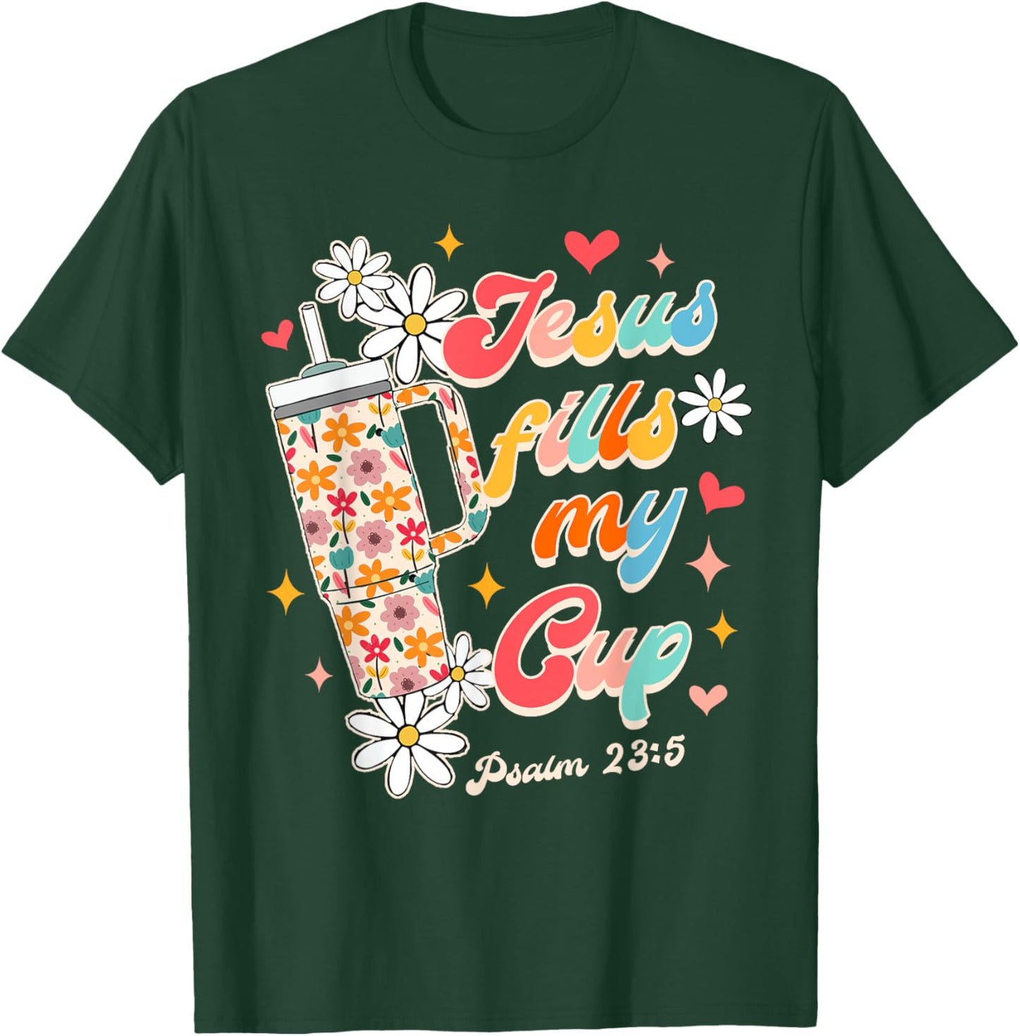 Christian Faith God Religious Wildflower Jesus Fills My Cup T-Shirt - T-Shirt | Forest