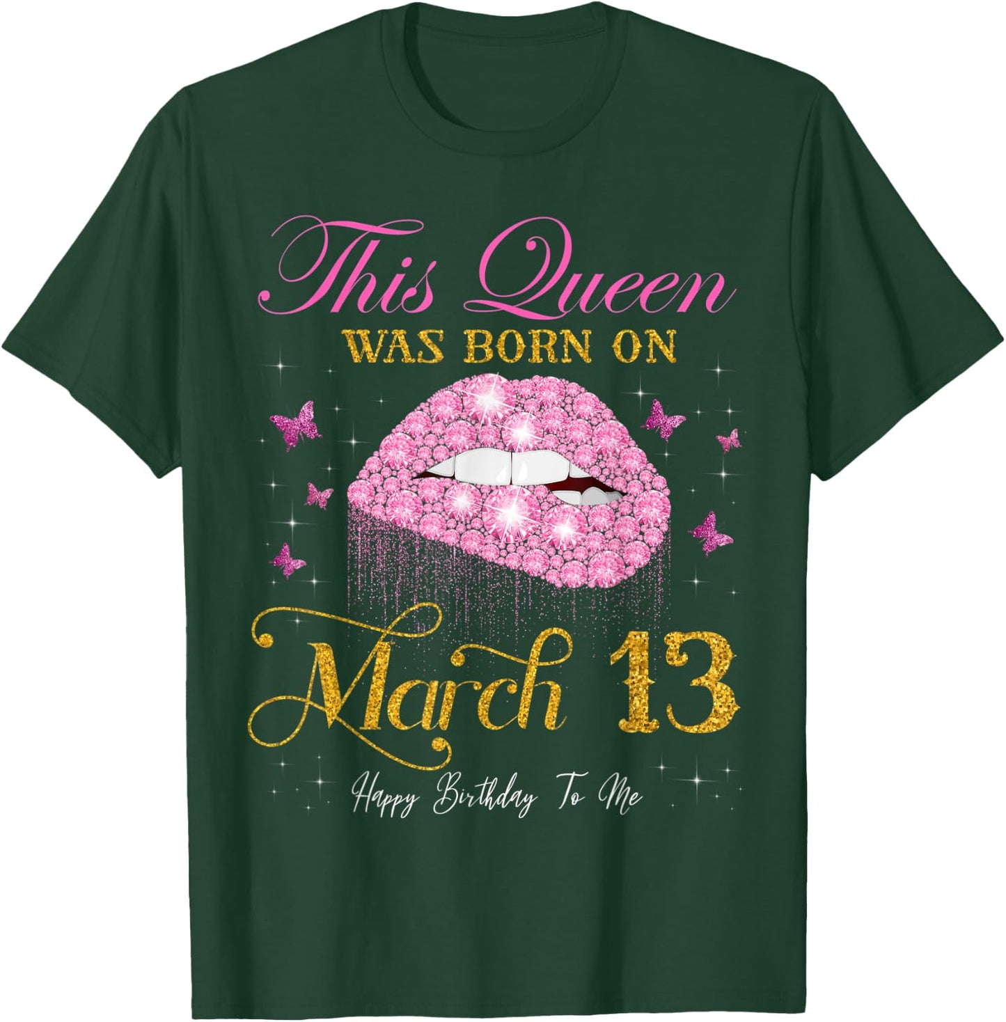 This Queen Was Born on March 13 Happy Birthday To Me T-Shirt - T-Shirt | Forest