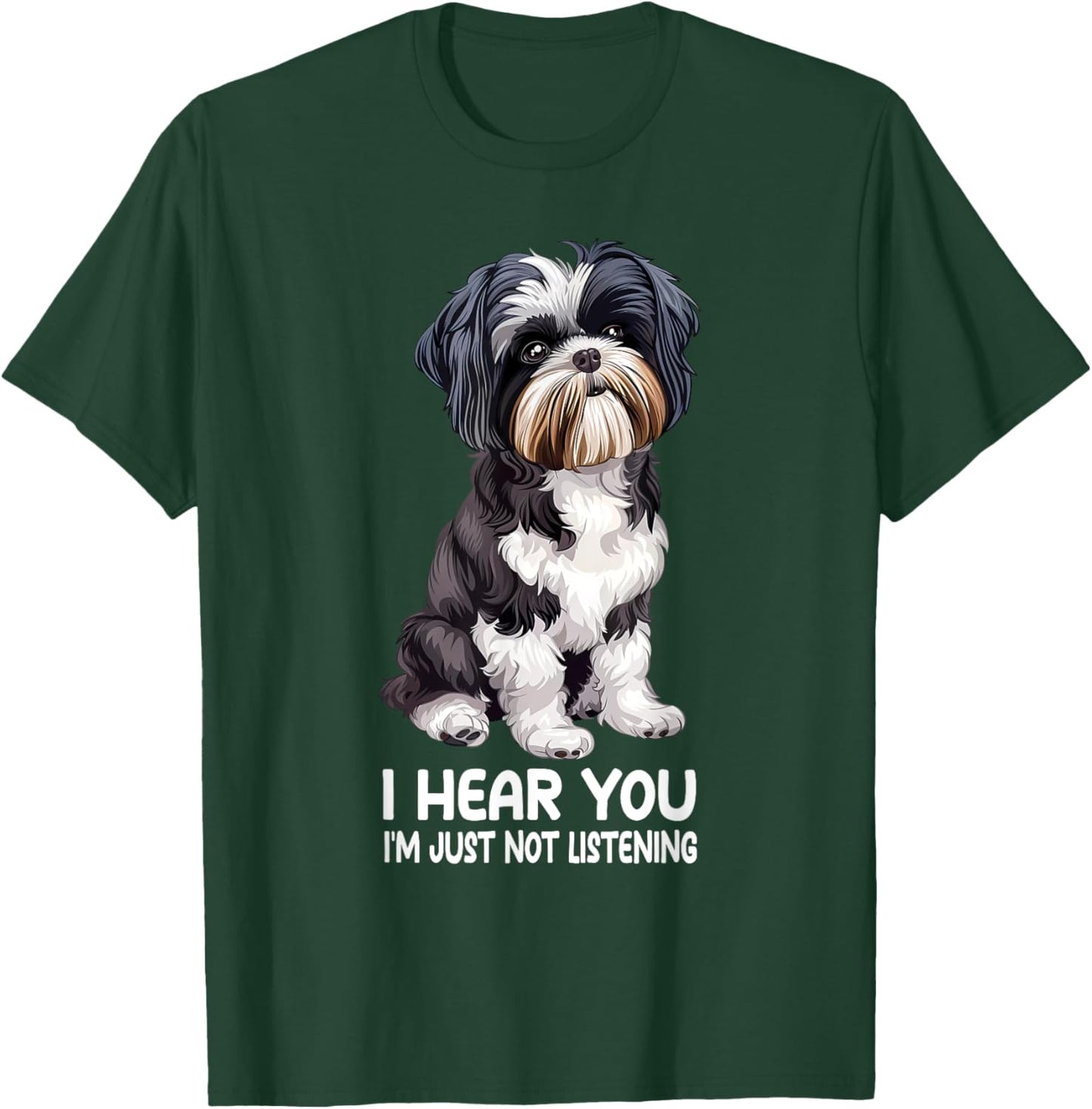 I Hear You Im Just Not Listening Shih Tzu T-Shirt - T-Shirt | Forest
