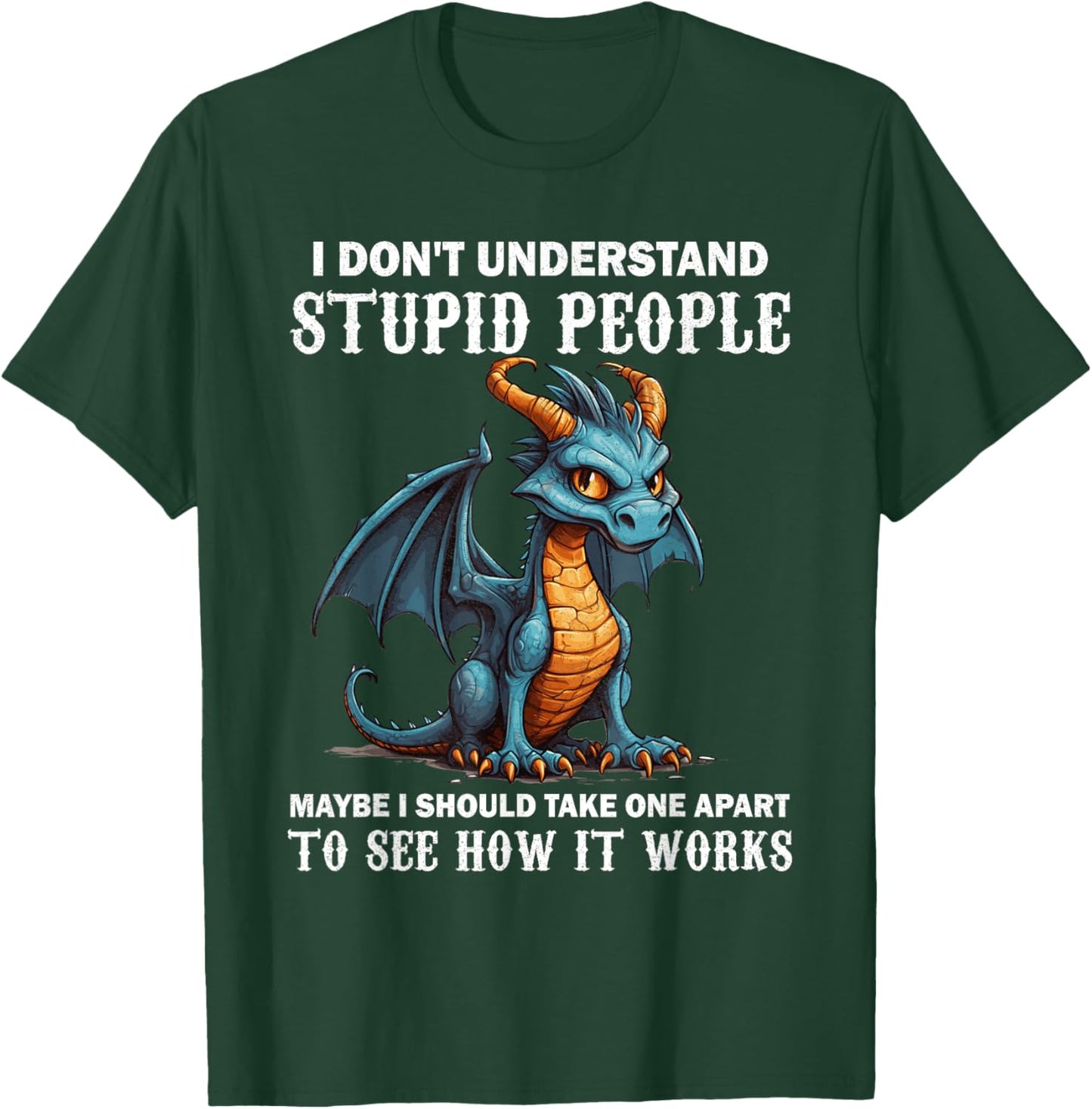 I Don't Understand Stupid People Cute Dragons Lover Funny T-Shirt - T-Shirt | Forest