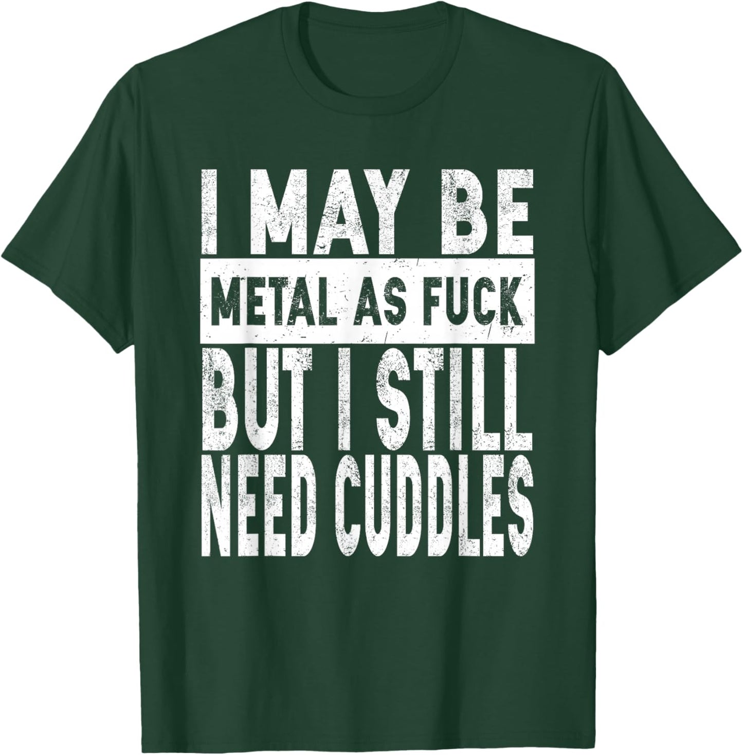 I May Be Metal As Fuck But I Still Need Cuddles Heavy Metal T-Shirt - T-Shirt | Forest