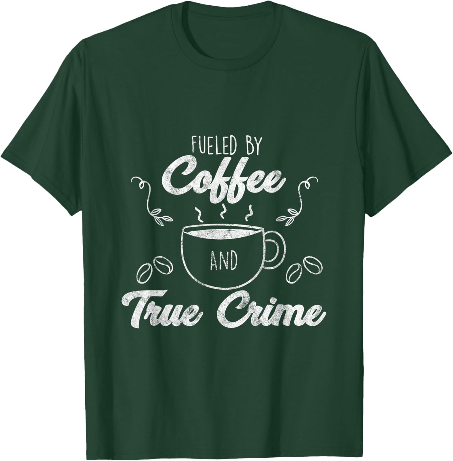 Fueled By Coffee Lover And True Crime Podcast Graphic Gift T-Shirt - T-Shirt | Forest