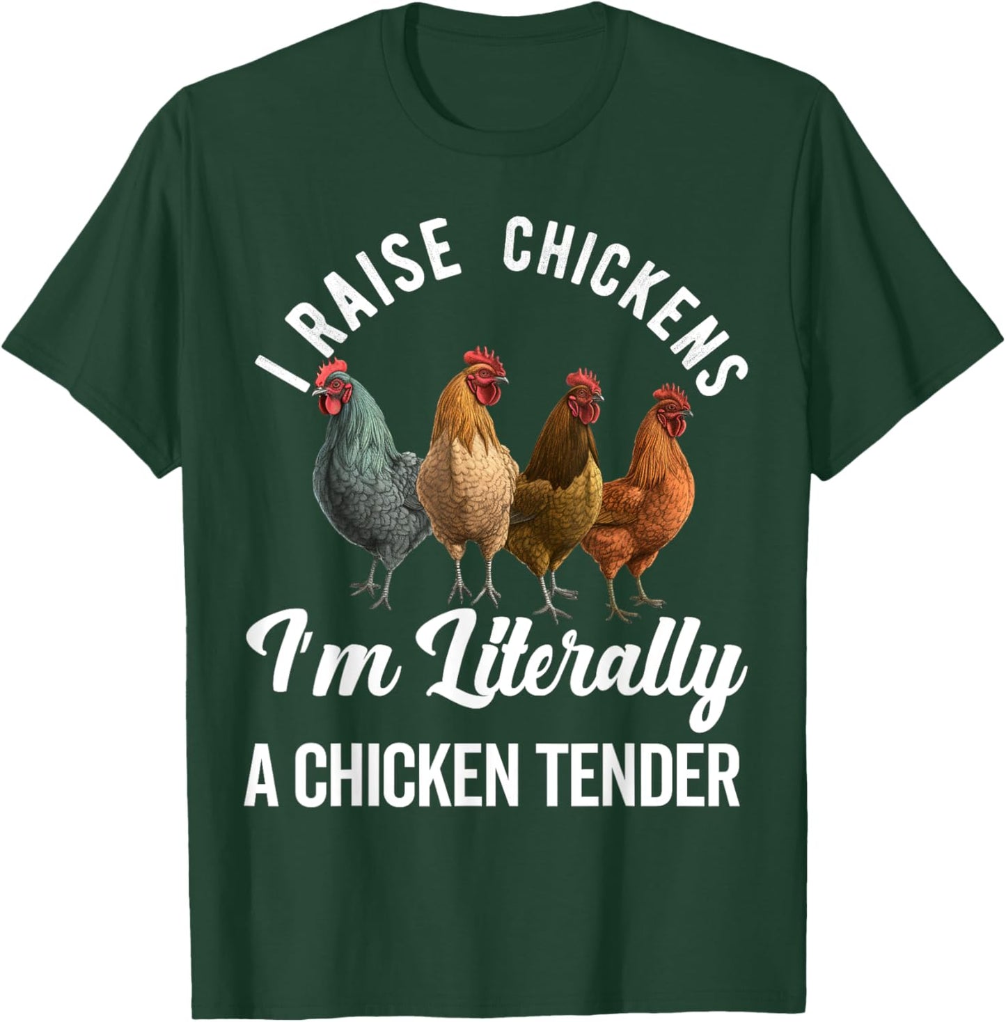 I Raise Chickens I'm Literally a Chicken Tender Funny T-Shirt - T-Shirt | Forest