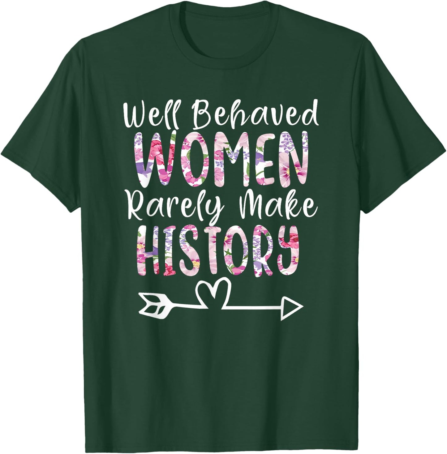 Well Behaved Women Rarely Make History Feminist T-Shirt - T-Shirt | Forest