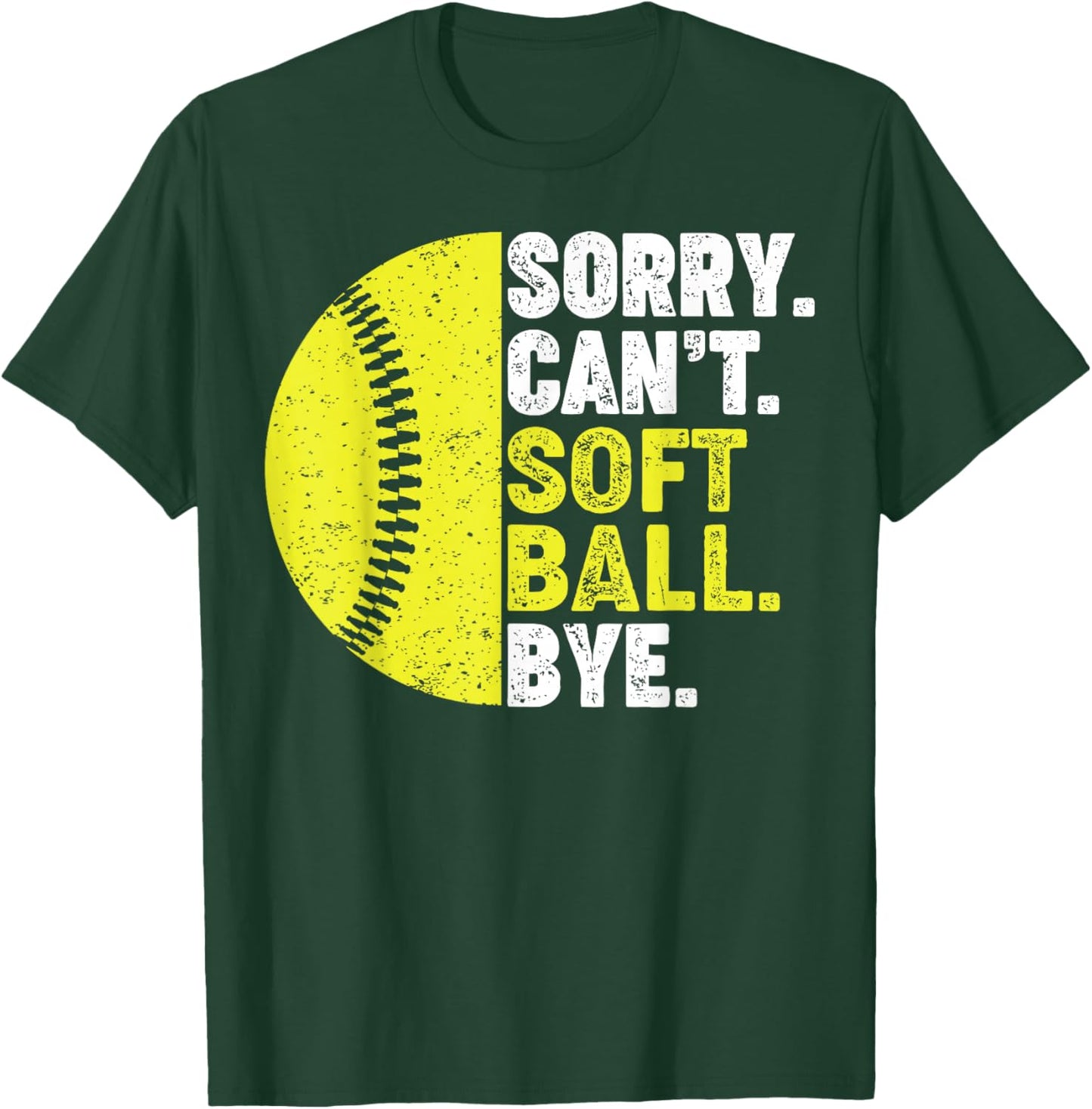Sorry Can't Softball Bye Adult Humor Saying Girls Mom Funny T-Shirt - T-Shirt | Forest