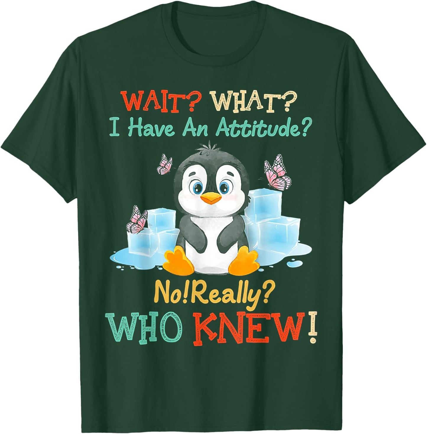 Penguin Wait What I Have An Attitude Really for penguin T-Shirt - T-Shirt | Forest