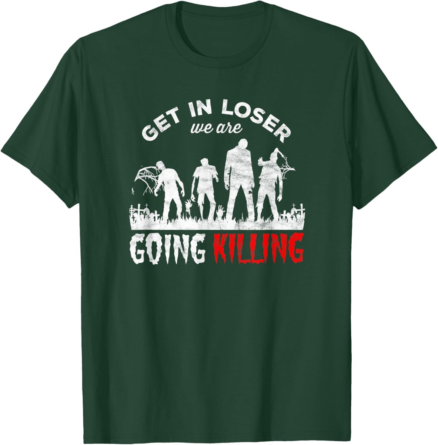 Horror Zombies - get in loser we’re going Killing T-Shirt - T-Shirt | Forest