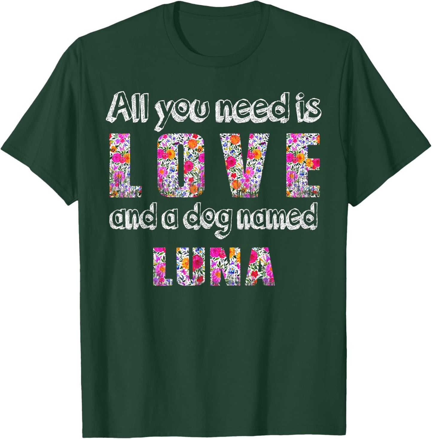 All you need is love and a dog named luna Vintage Floral T-Shirt - T-Shirt | Forest