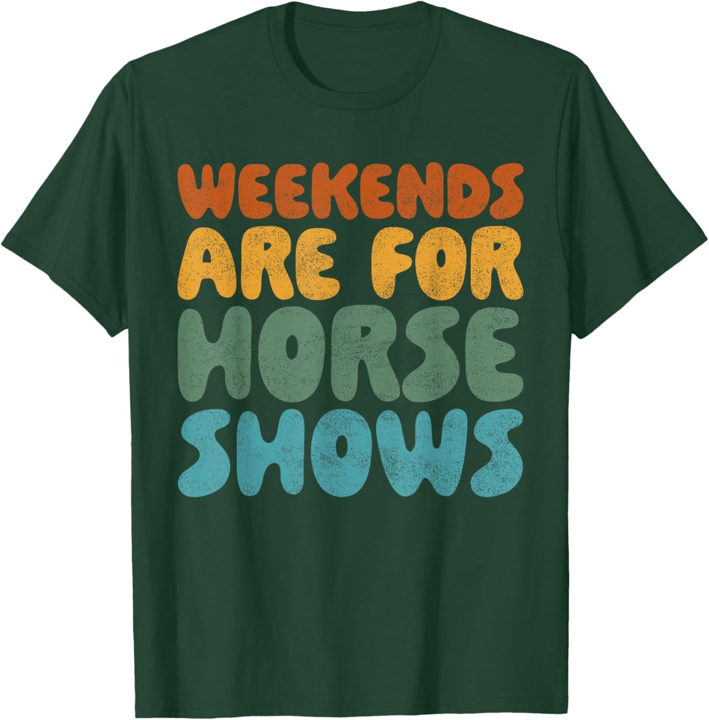 Weekends Are For Horse Shows Shirt Horse Show Shirt Equestri T-Shirt - T-Shirt | Forest