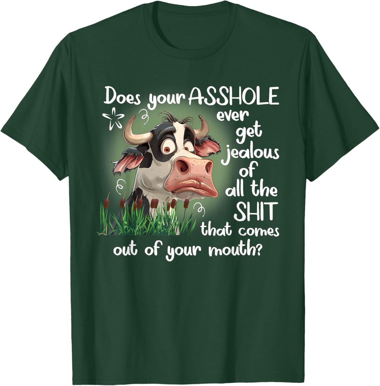 Cow Does Your Asshole Get Jealous of All The Sht T-Shirt - T-Shirt | Forest