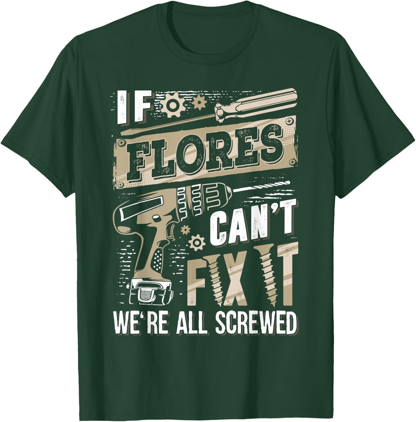 If FLORES Can't Fix It We're All Screwed Family Name T-Shirt - T-Shirt | Forest