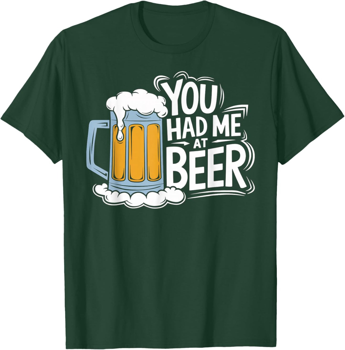 You Had Me At Beer T-Shirt - T-Shirt | Forest