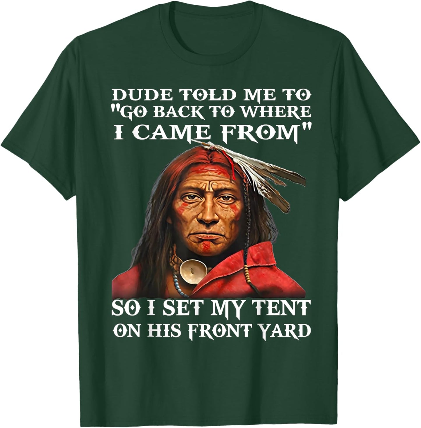 Dude Told Me To Go Back To Where I Came From So I Set T-Shirt - T-Shirt | Forest