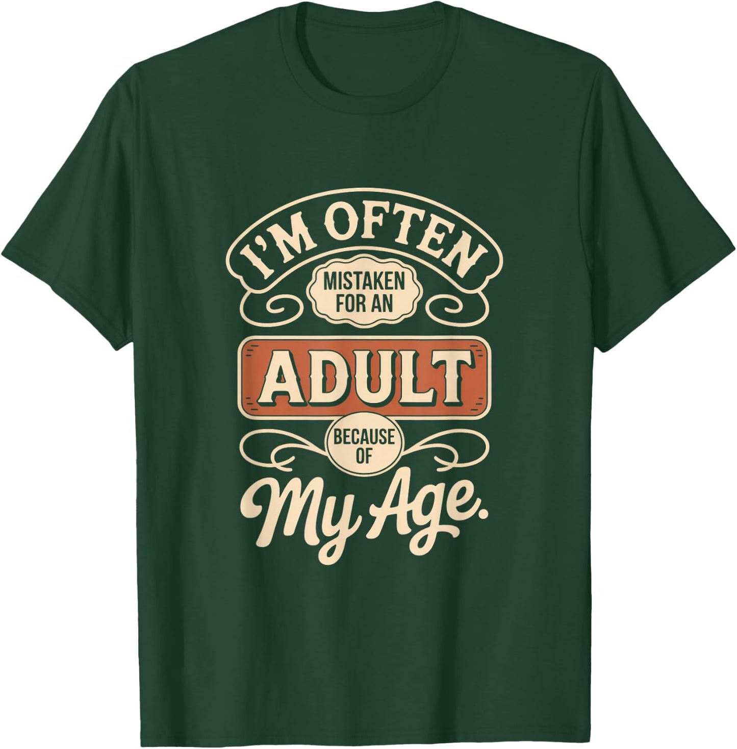 I'm Often Mistaken for an Adult Because of My Age T-Shirt - T-Shirt | Forest
