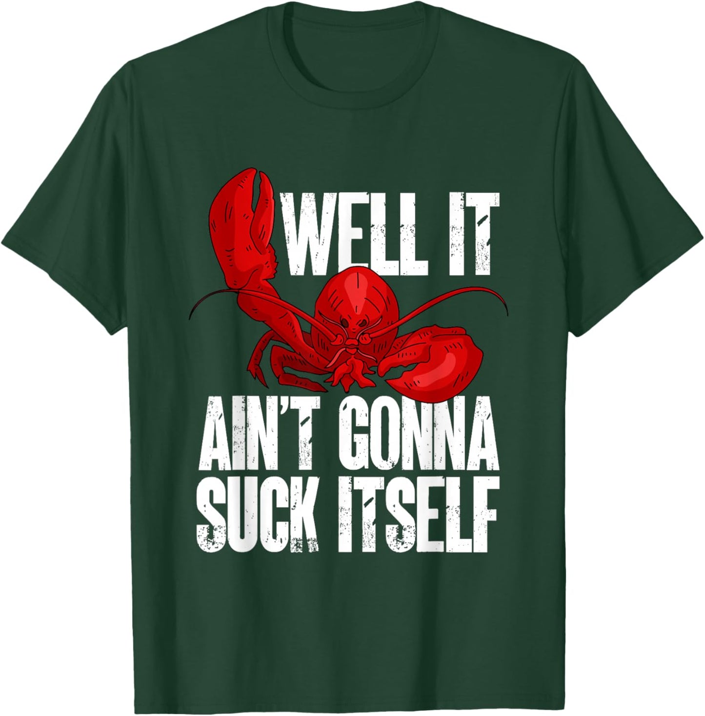 Well It Aint Gonna Suck Itself Lobster Seafood Lover T-Shirt - T-Shirt | Forest